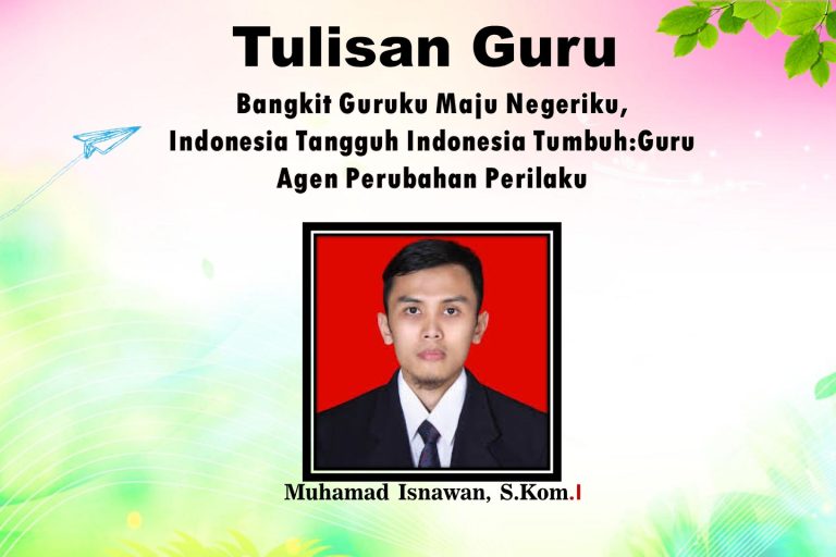 Read more about the article Bangkit Guruku Maju Negeriku, Indonesia Tangguh Indonesia Tumbuh:Guru Agen Perubahan Perilaku