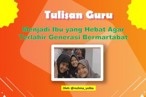 Read more about the article Menjadi Ibu yang Hebat Agar Terlahir Generasi Bermartabat