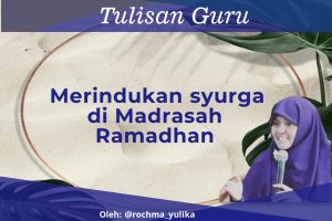 Read more about the article Merindukan Syurga di Madrasah Ramadhan