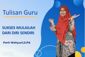 Read more about the article SUKSES MULAILAH DARI DIRI SENDIRI