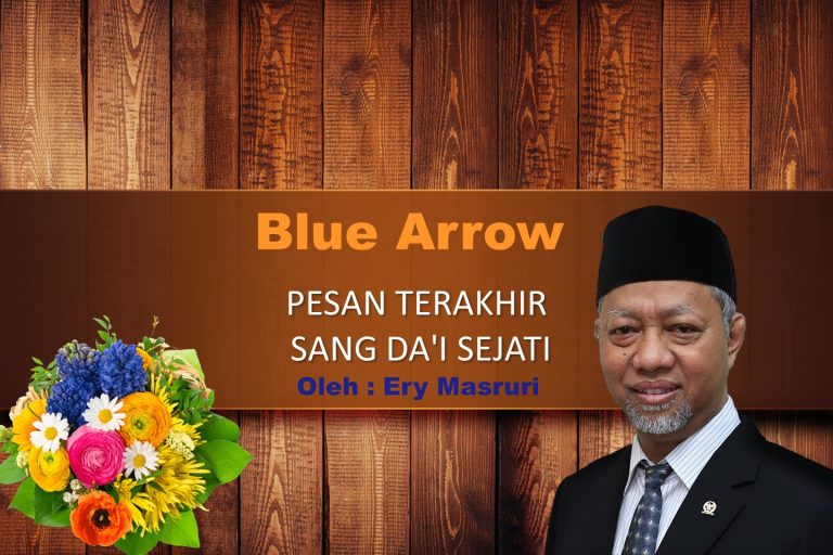 Read more about the article Blue Arrow: PESAN TERAKHIR SANG DA’I SEJATI