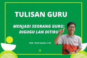 Read more about the article MENJADI SEORANG GURU: DIGUGU LAN DITIRU