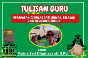 Read more about the article PERADABAN DIMULAI DARI RUMAH, BELAJAR DARI KELUARGA ZUBAIR