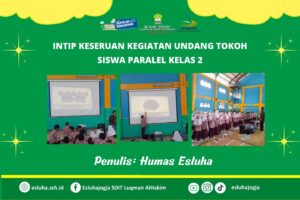 Read more about the article Intip Keseruan Kegiatan Undang Tokoh Siswa Paralel Kelas 2