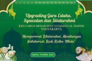 Read more about the article Upgrading Guru Esluha,  Syawalan dan Silaturahmi Keluarga Besar SDIT Luqman Al Hakim Yogyakarta